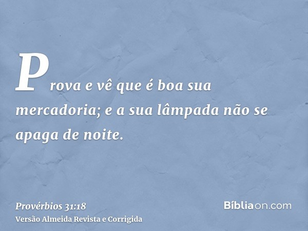 Prova e vê que é boa sua mercadoria; e a sua lâmpada não se apaga de noite.