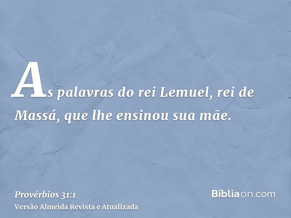 As palavras do rei Lemuel, rei de Massá, que lhe ensinou sua mãe.