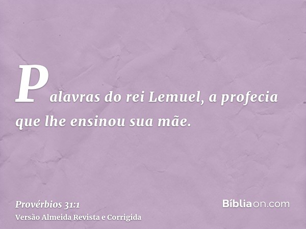 Palavras do rei Lemuel, a profecia que lhe ensinou sua mãe.
