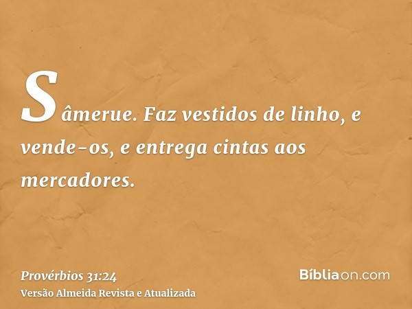 Sâmerue. Faz vestidos de linho, e vende-os, e entrega cintas aos mercadores.