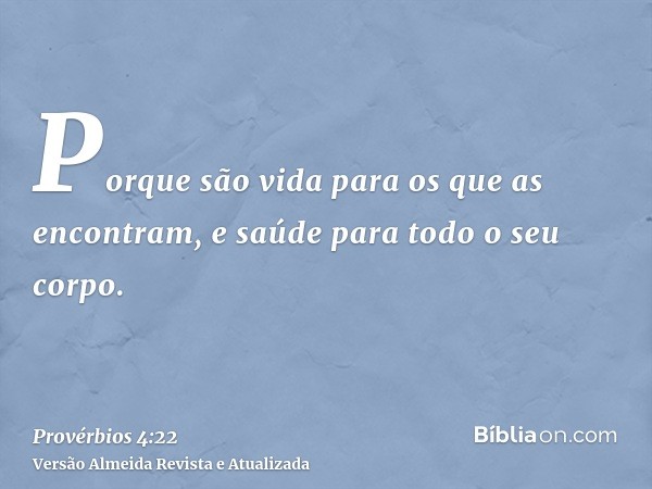 Porque são vida para os que as encontram, e saúde para todo o seu corpo.