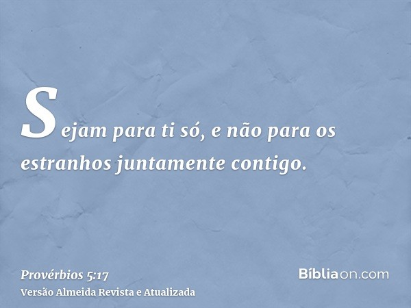 Sejam para ti só, e não para os estranhos juntamente contigo.