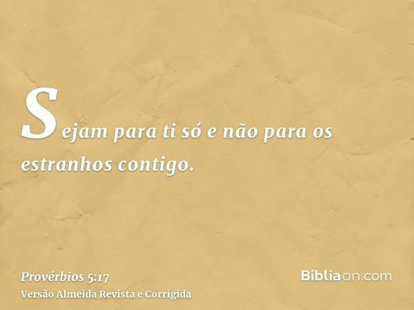 Sejam para ti só e não para os estranhos contigo.
