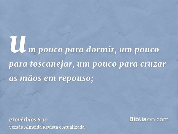 um pouco para dormir, um pouco para toscanejar, um pouco para cruzar as mãos em repouso;