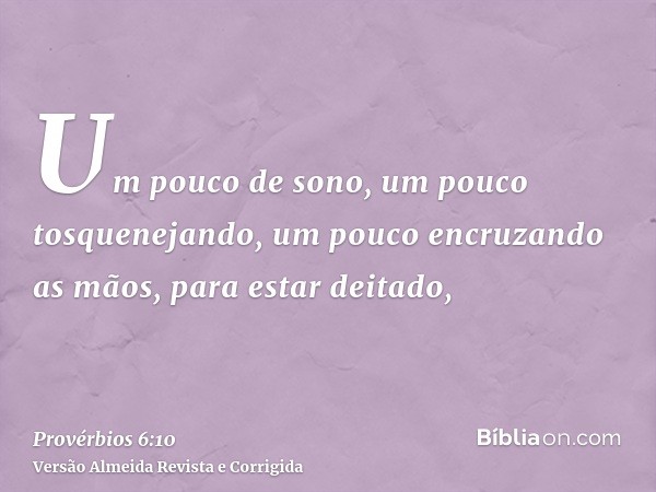Um pouco de sono, um pouco tosquenejando, um pouco encruzando as mãos, para estar deitado,