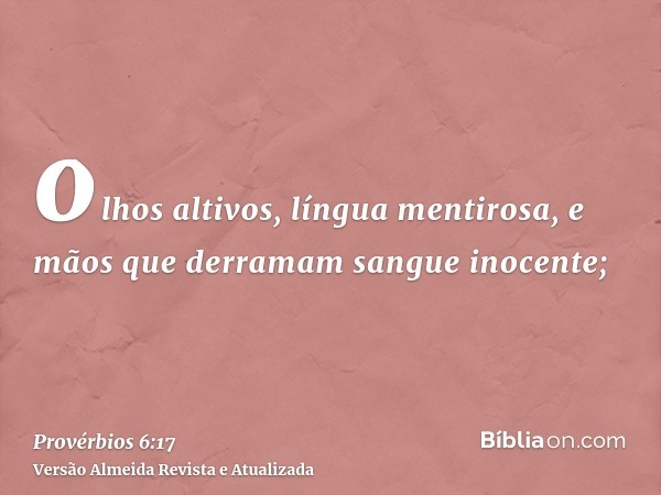 olhos altivos, língua mentirosa, e mãos que derramam sangue inocente;