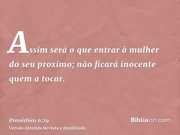 Assim será o que entrar à mulher do seu proximo; não ficará inocente quem a tocar.