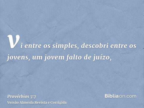 vi entre os simples, descobri entre os jovens, um jovem falto de juízo,