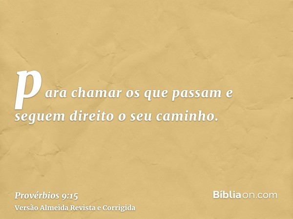 para chamar os que passam e seguem direito o seu caminho.