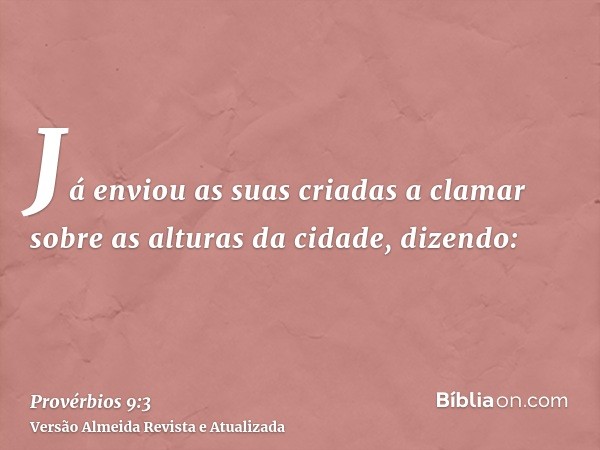 Já enviou as suas criadas a clamar sobre as alturas da cidade, dizendo: