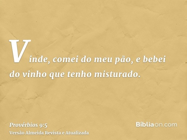 Vinde, comei do meu pão, e bebei do vinho que tenho misturado.