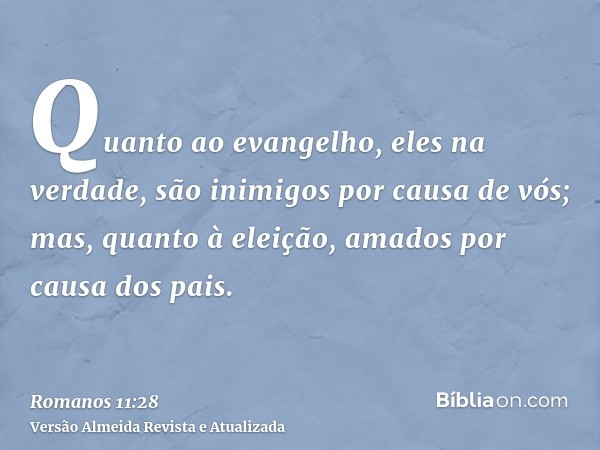 Quanto ao evangelho, eles na verdade, são inimigos por causa de vós; mas, quanto à eleição, amados por causa dos pais.