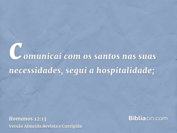 comunicai com os santos nas suas necessidades, segui a hospitalidade;