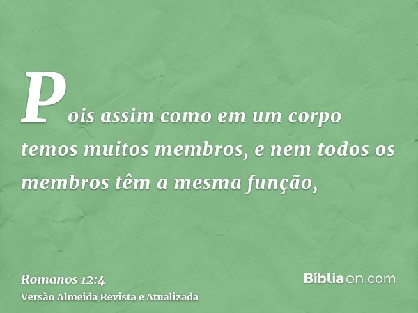 Pois assim como em um corpo temos muitos membros, e nem todos os membros têm a mesma função,