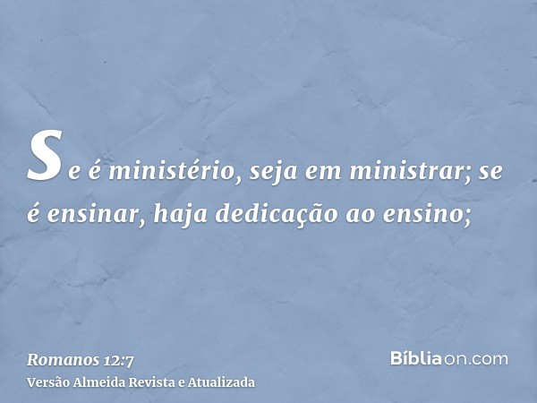 se é ministério, seja em ministrar; se é ensinar, haja dedicação ao ensino;