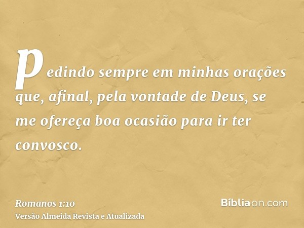 pedindo sempre em minhas orações que, afinal, pela vontade de Deus, se me ofereça boa ocasião para ir ter convosco.