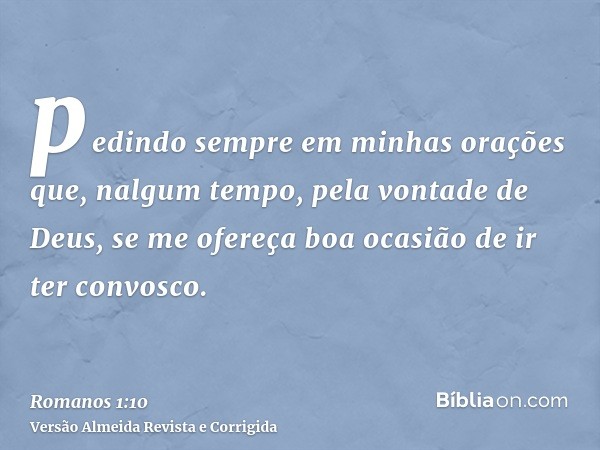 pedindo sempre em minhas orações que, nalgum tempo, pela vontade de Deus, se me ofereça boa ocasião de ir ter convosco.