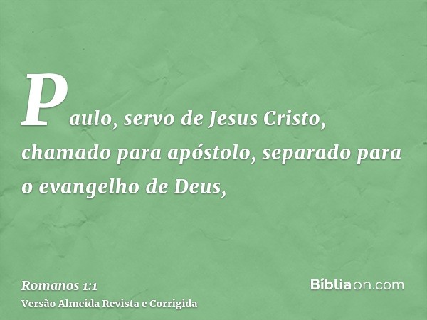 Paulo, servo de Jesus Cristo, chamado para apóstolo, separado para o evangelho de Deus,