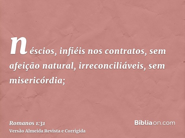 néscios, infiéis nos contratos, sem afeição natural, irreconciliáveis, sem misericórdia;