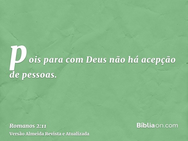 pois para com Deus não há acepção de pessoas.