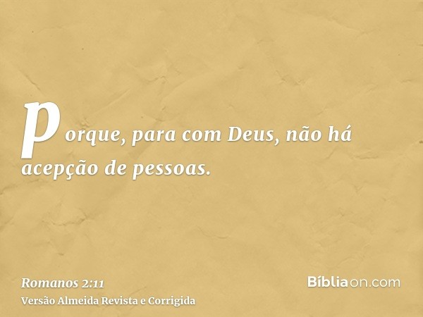 porque, para com Deus, não há acepção de pessoas.
