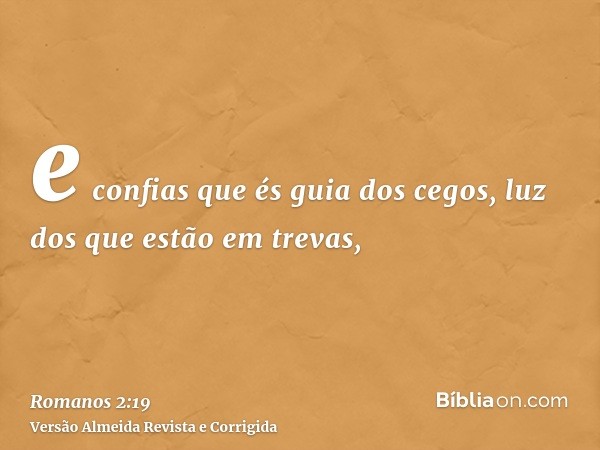 e confias que és guia dos cegos, luz dos que estão em trevas,