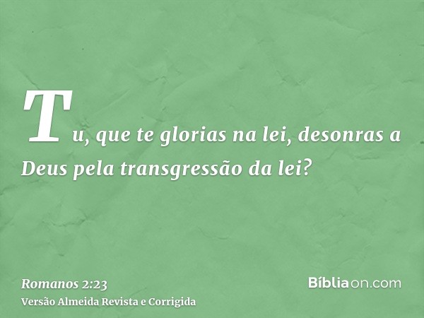 Tu, que te glorias na lei, desonras a Deus pela transgressão da lei?