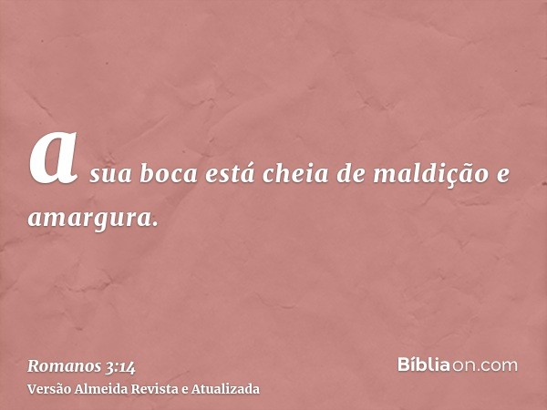 a sua boca está cheia de maldição e amargura.