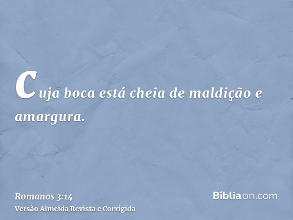 cuja boca está cheia de maldição e amargura.