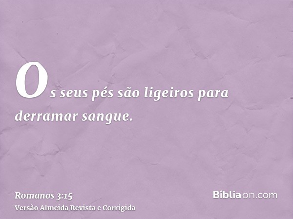 Os seus pés são ligeiros para derramar sangue.