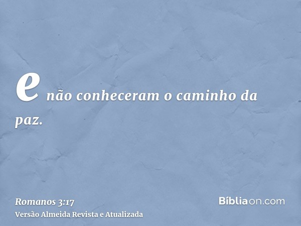 e não conheceram o caminho da paz.