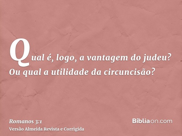 Qual é, logo, a vantagem do judeu? Ou qual a utilidade da circuncisão?