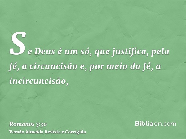 Se Deus é um só, que justifica, pela fé, a circuncisão e, por meio da fé, a incircuncisão,
