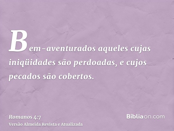 Bem-aventurados aqueles cujas iniqüidades são perdoadas, e cujos pecados são cobertos.