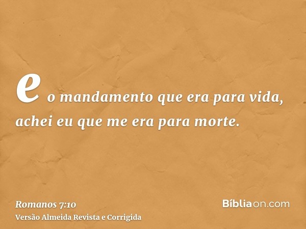 e o mandamento que era para vida, achei eu que me era para morte.