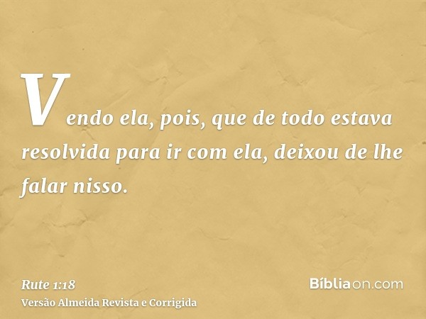 Vendo ela, pois, que de todo estava resolvida para ir com ela, deixou de lhe falar nisso.