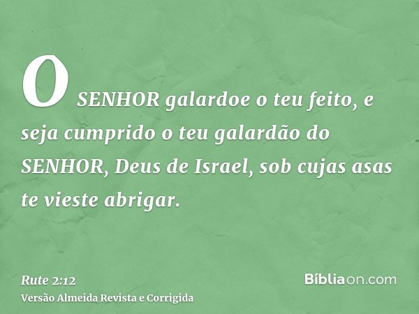 O SENHOR galardoe o teu feito, e seja cumprido o teu galardão do SENHOR, Deus de Israel, sob cujas asas te vieste abrigar.