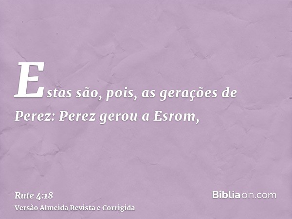Estas são, pois, as gerações de Perez: Perez gerou a Esrom,