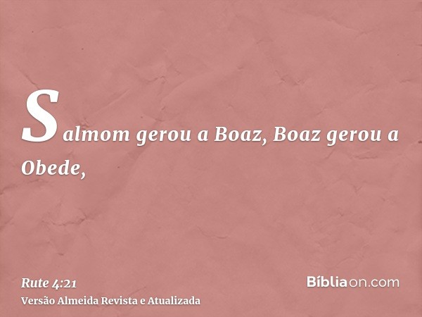 Salmom gerou a Boaz, Boaz gerou a Obede,