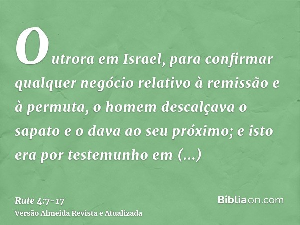 Outrora em Israel, para confirmar qualquer negócio relativo à remissão e à permuta, o homem descalçava o sapato e o dava ao seu próximo; e isto era por testemun