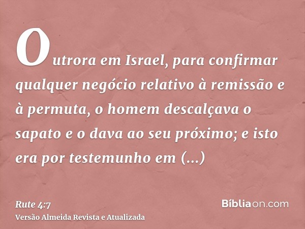 Outrora em Israel, para confirmar qualquer negócio relativo à remissão e à permuta, o homem descalçava o sapato e o dava ao seu próximo; e isto era por testemun