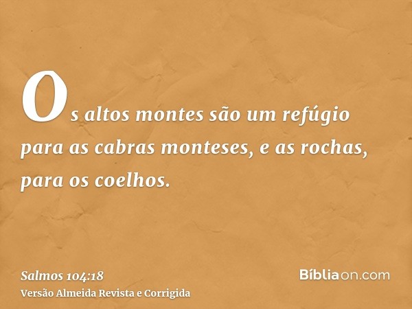 Os altos montes são um refúgio para as cabras monteses, e as rochas, para os coelhos.