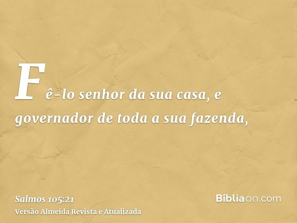 Fê-lo senhor da sua casa, e governador de toda a sua fazenda,