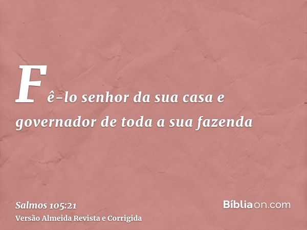 Fê-lo senhor da sua casa e governador de toda a sua fazenda
