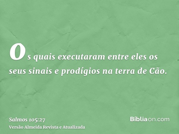 os quais executaram entre eles os seus sinais e prodígios na terra de Cão.