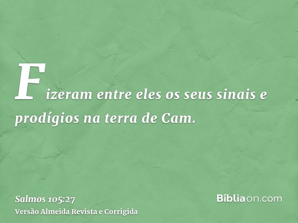 Fizeram entre eles os seus sinais e prodígios na terra de Cam.