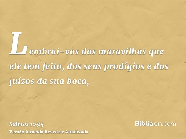 Lembrai-vos das maravilhas que ele tem feito, dos seus prodígios e dos juízos da sua boca,