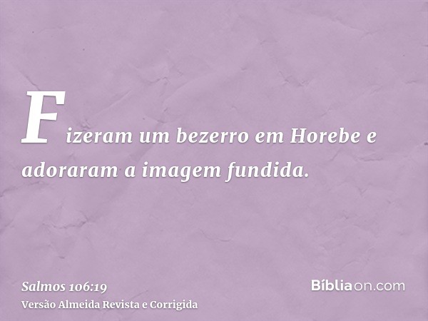 Fizeram um bezerro em Horebe e adoraram a imagem fundida.