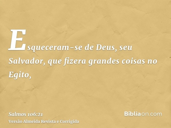 Esqueceram-se de Deus, seu Salvador, que fizera grandes coisas no Egito,
