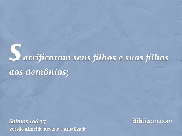 sacrificaram seus filhos e suas filhas aos demônios;